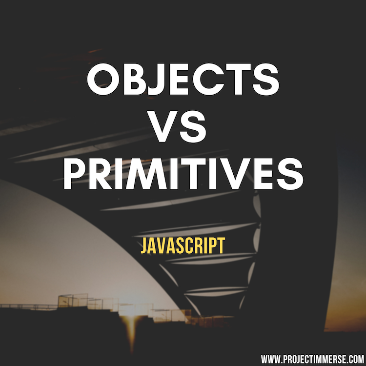 Javascript Objects vs Primitives